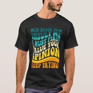 Um mich zu belästigen, muss ich zuerst Ihre Entsch T-Shirt