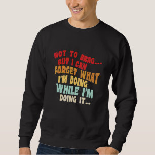 Um nicht zu prahlen oder so, aber ich kann Humor v Sweatshirt