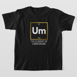 Um The Element of Verwirrung T-Shirt