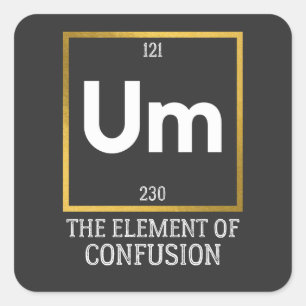 Um The Element of Verwirrung T-Shirt Quadratischer Aufkleber