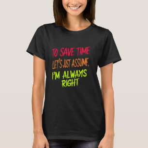 Um Zeit Retten, nehmen wir an, ich habe immer rech T-Shirt
