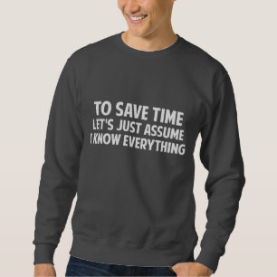 Um Zeit zu retten lassen Sie uns gerade mich Sweatshirt