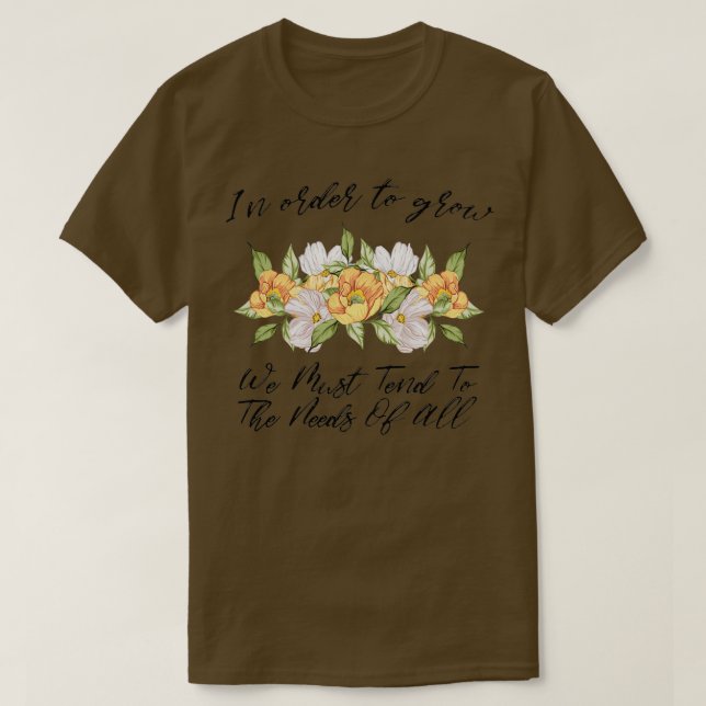Um zu wachsen, müssen wir den Bedürfnissen aller g T-Shirt (Design vorne)