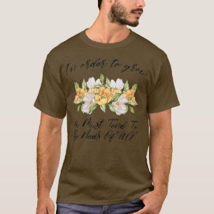 Um zu wachsen, müssen wir uns um die Bedürfnisse a T-Shirt