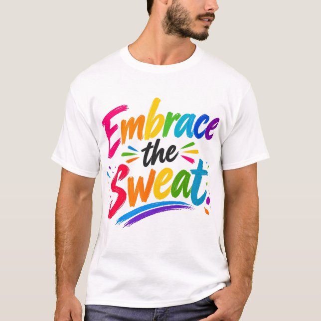 Umarme den Schweiß  T-Shirt (Vorderseite)