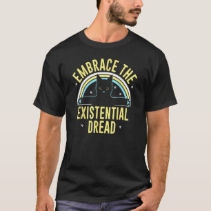 Umarme die existenzielle Angst Katze T-Shirt