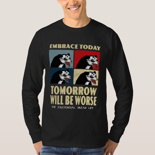 Umarme heute, morgen wird schlimmer existenzielle  T-Shirt (Vorderseite)