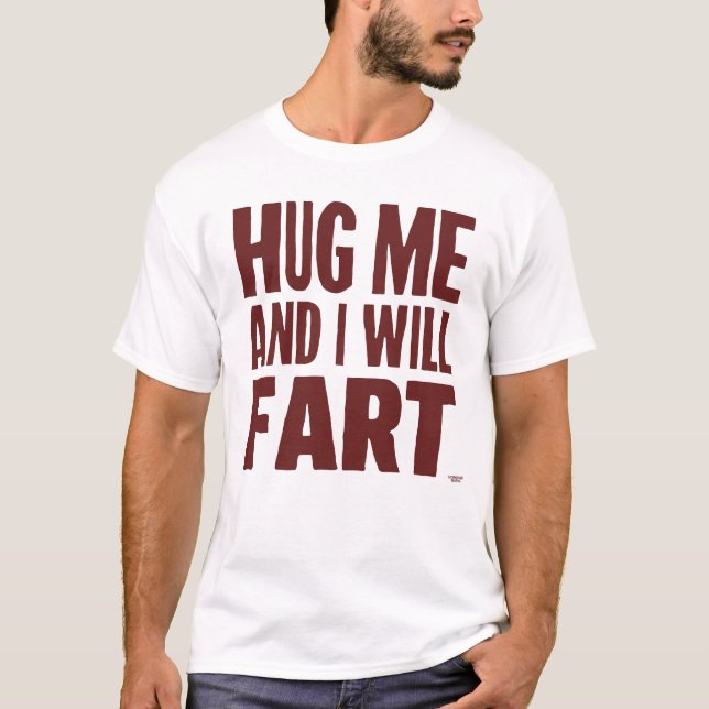 Umarme mich und ich werde Furz T-Shirt (Vorderseite)