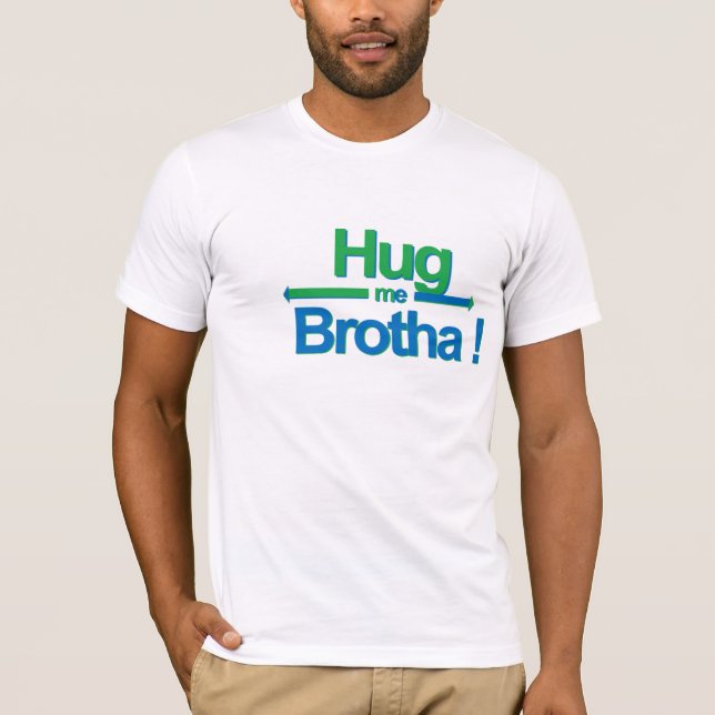 Umarmen Sie mich Brotha! T-Shirt (Vorderseite)