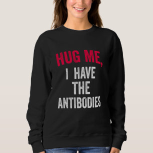 Umarmen Sie mich, ich habe die Antikörper Phrase N Sweatshirt