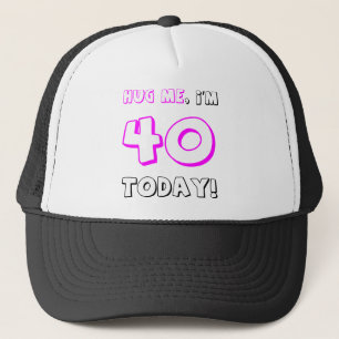 Umarmen Sie mich, ich sind 40 heute! Truckerkappe