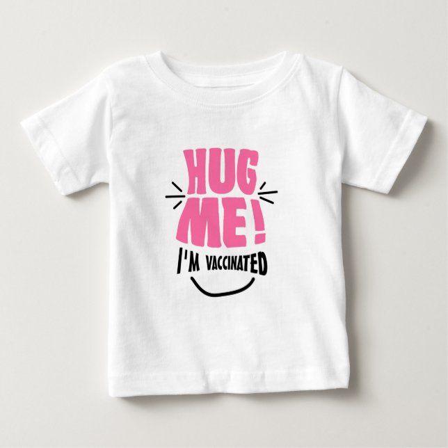 Umarmen Sie mich! Ich werde geimpft Baby T-shirt (Vorderseite)