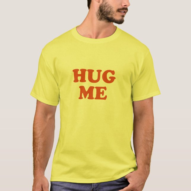 Umarmen Sie mich T-Shirt (Vorderseite)