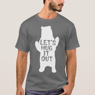 Umarmen wir es aus dem Funny Bear Hug  T-Shirt