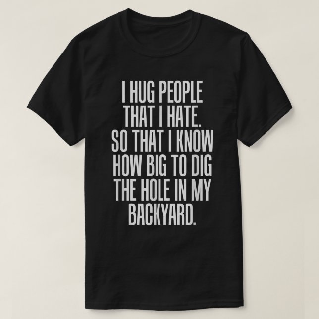 Umarmte Menschen, die ich hasse, also weiß ich, wi T-Shirt (Design vorne)