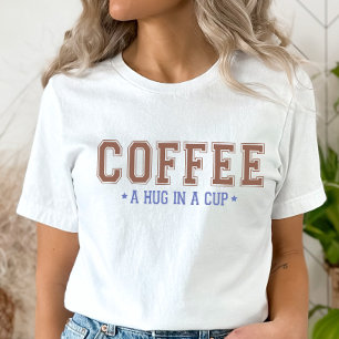 Umarmung in einem Cup-T - Shirt, Funny Coffee Shir T-Shirt