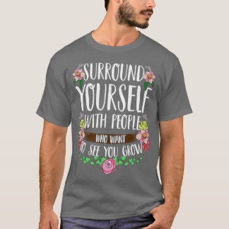 Umgeben Sie Ihre UmgebungMit Menschen, die Gewollt T-Shirt