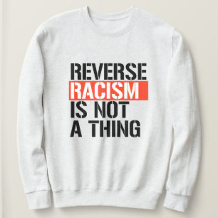 Umkehrender Rassismus ist keine Sache Sweatshirt