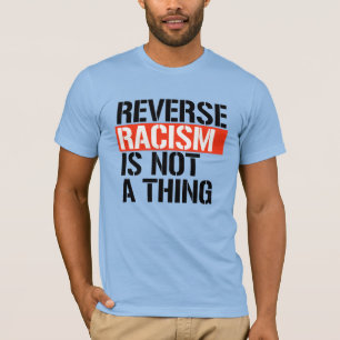 Umkehrender Rassismus ist keine Sache T-Shirt
