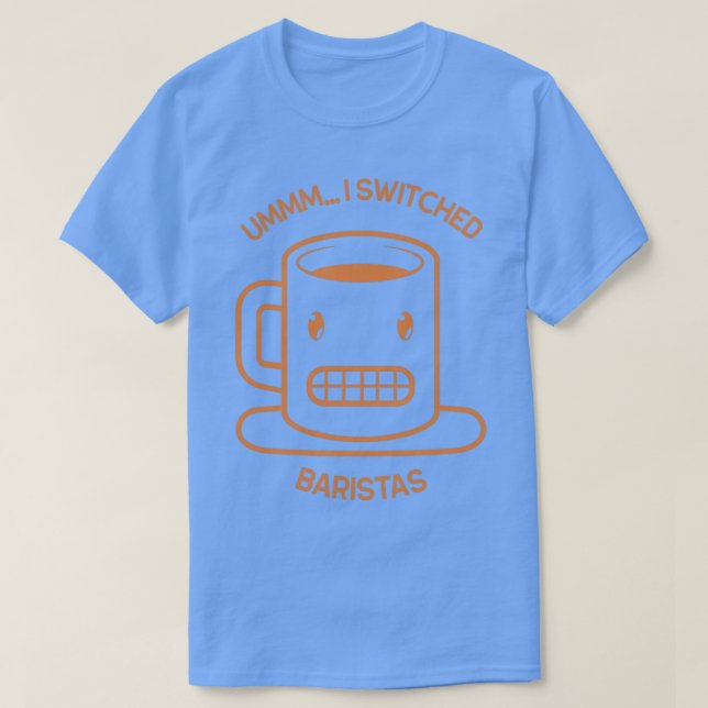 Ummm Ix27ve wechselte Baristas Coffee Shop Cup Des T-Shirt (Design vorne)
