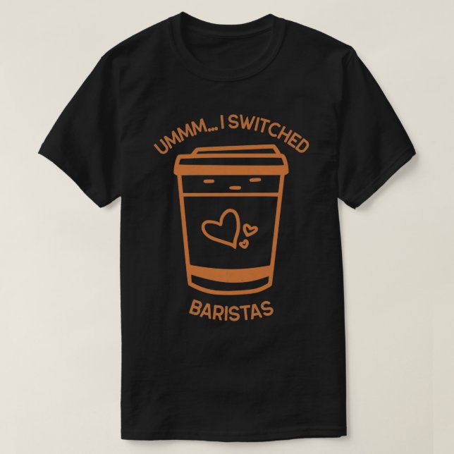 Ummm Ix27ve wechselte Baristas Coffee Shop Cup Des T-Shirt (Design vorne)