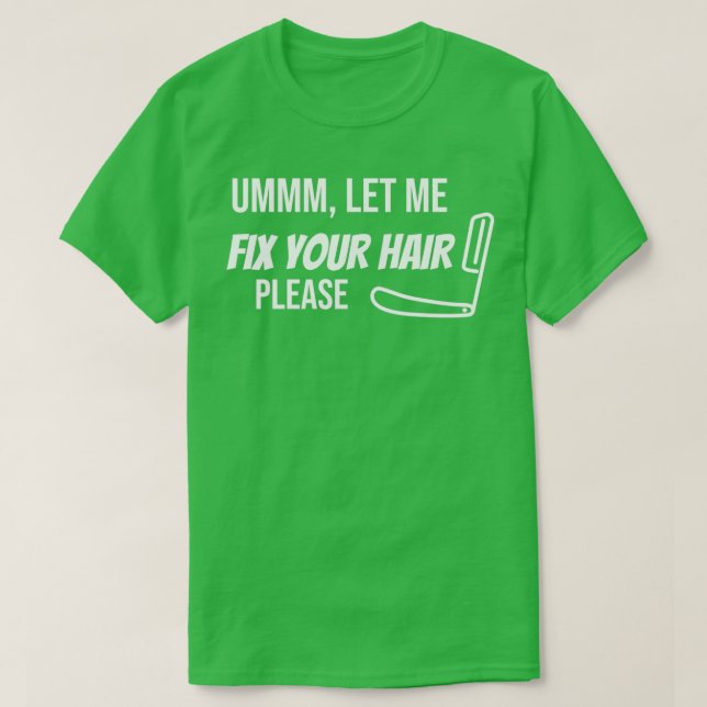 Ummm Lass mir Fix dein Haar Bitte sonnigen Barber  T-Shirt (Design vorne)