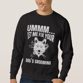 Ummm Ließ mir, das Erwachsen Ihres Hundes zu repar Sweatshirt
