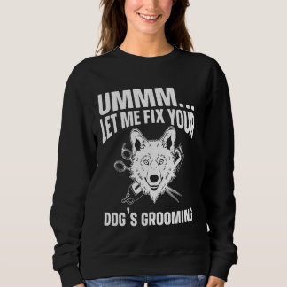 Ummm Ließ mir, das Erwachsen Ihres Hundes zu repar Sweatshirt