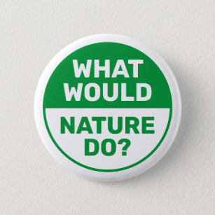 Umwelt "Was würde die Natur tun?" progressiv Button