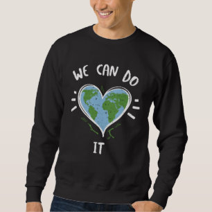 Umweltschutz Wir Können Es Schaffen  Tag der Erde Sweatshirt