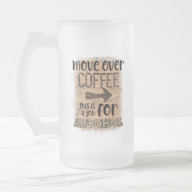 Umzug über Kaffee Das ist eine Arbeit für Alkohol Mattglas Bierglas (Links)