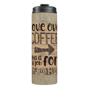 Umzug über Kaffee Das ist eine Arbeit für Alkohol Thermosbecher