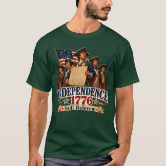 Unabhängigkeit 1776 Immer noch relevant Amerikanis T-Shirt