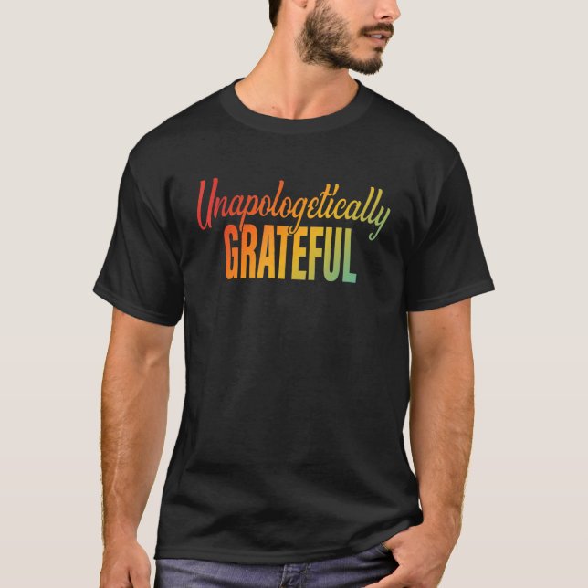 Unapologetically Grateful Apparel T-Shirt (Vorderseite)