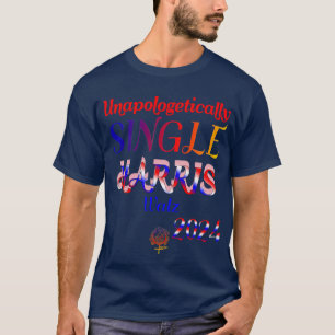 Unapologetisch Single Harris Walz 2024 T - Shirt