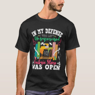 Unbeaufsichtigt Und Der Stoffladen Hat Geöffnet - T-Shirt