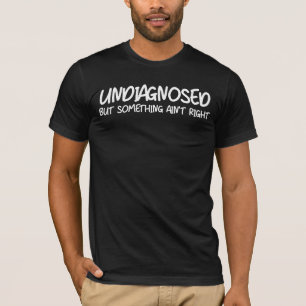 Unbehandelt, aber irgendwas stimmt nicht Lustige A T-Shirt