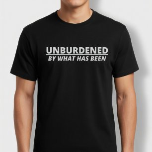 Unbelastet von dem, was gewesen ist T-Shirt