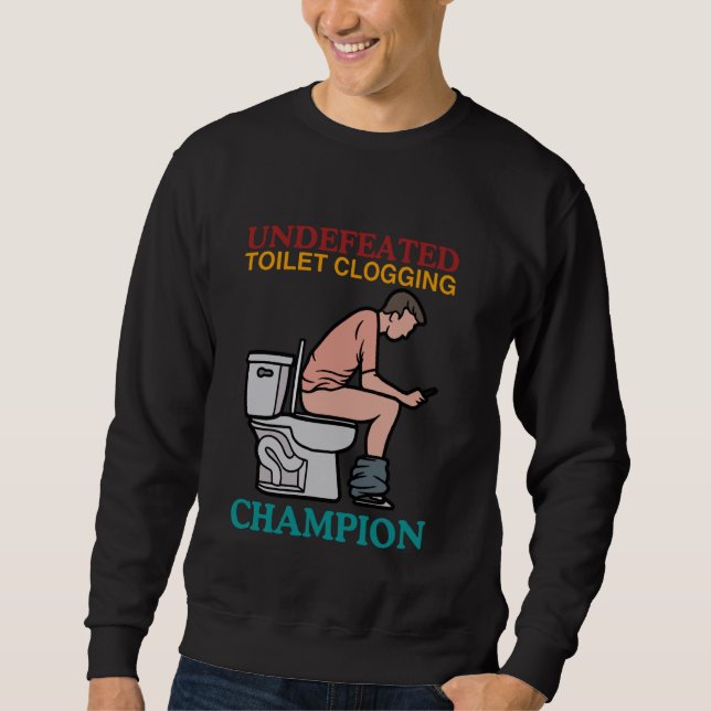 Unbesiegter Toilet Clogging Champion Funny Design Sweatshirt (Vorderseite)