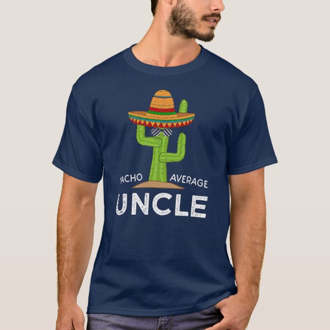 Uncle Humor Gifts Funny Saying Nacho Average T-Shirt (Vorderseite)