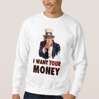 Uncle Sam Will Ihr Geld Sweatshirt