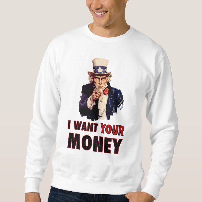 Uncle Sam Will Ihr Geld Sweatshirt (Vorderseite)