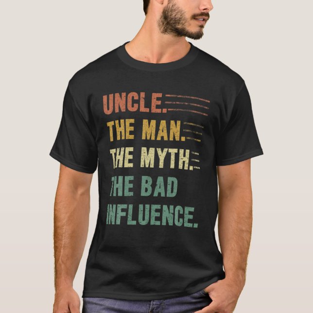 Uncle The Man, The Myth, The Bad Influence Funny U T-Shirt (Vorderseite)