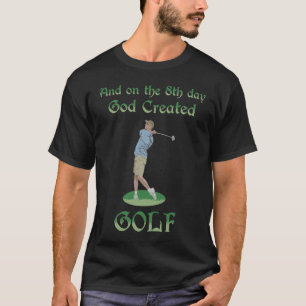Und am 8. Tag erschuf Gott Golf ein tolles Geschen T-Shirt