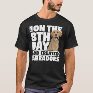 Und am 8. Tag schuf Gott Labradors Hund T-Shirt