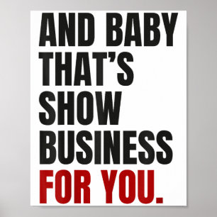 Und Baby, das zeigt Geschäft für Sie Poster