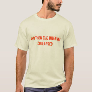 und dann brach das Internet zusammen T-Shirt