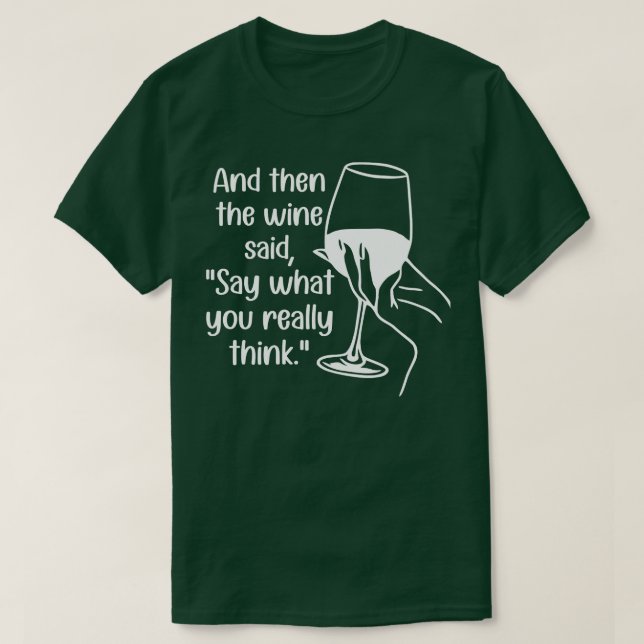 Und dann sagte der Wein, was Sie wirklich denken 1 T-Shirt (Design vorne)