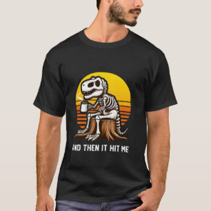 Und dann traf es mich Dinosaurier T Rex Skeleton K T-Shirt