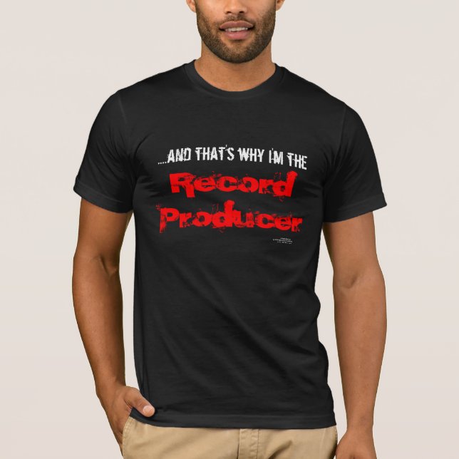 ….und deshalb bin ich der Rekordproduzent T-Shirt (Vorderseite)